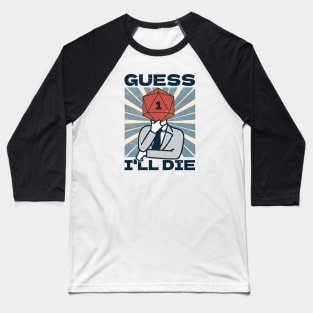 RPG Gamer - Guess I'll Die Baseball T-Shirt